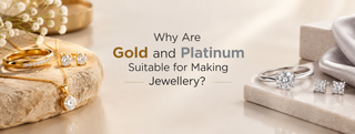 Why Are Gold and Platinum Suitable for Making Jewellery? A Jewellery Buyer’s Guide