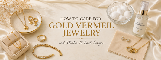 How to Care for Gold Vermeil Jewelry and Make It Last Longer